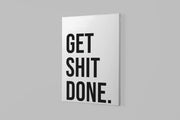 Schilderij Get Shit Done