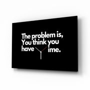 You Think You Have Time Clock Quote Glass Wall Art
