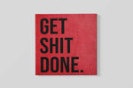 Get Shit Done – Vierkant Canvas Schilderij voor de Wand